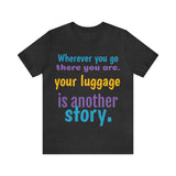 Unisex Jersey Short Sleeve Tee, "Your Luggage"