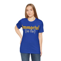 Unisex Jersey Short Sleeve Tee, "Immortal"