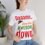 Unisex Jersey Short Sleeve Tee, "Daaamn..."