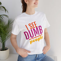 Unisex Jersey Short Sleeve Tee, "Dumb People"