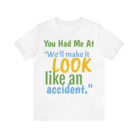 Unisex Jersey Short Sleeve Tee, "Accident"