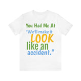 Unisex Jersey Short Sleeve Tee, "Accident"