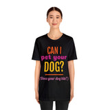 Unisex Jersey Short Sleeve Tee, "Pet Your Dog"