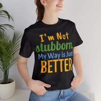 Unisex Jersey Short Sleeve Tee, "Stubborn"