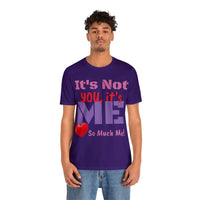 Unisex Jersey Short Sleeve Tee, "It's Not You"