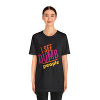 Unisex Jersey Short Sleeve Tee, "Dumb People"