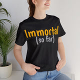 Unisex Jersey Short Sleeve Tee, "Immortal"