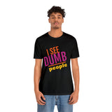 Unisex Jersey Short Sleeve Tee, "Dumb People"