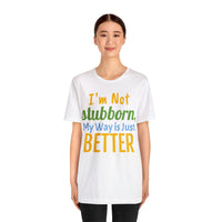 Unisex Jersey Short Sleeve Tee, "Stubborn"