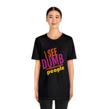 Unisex Jersey Short Sleeve Tee, "Dumb People"